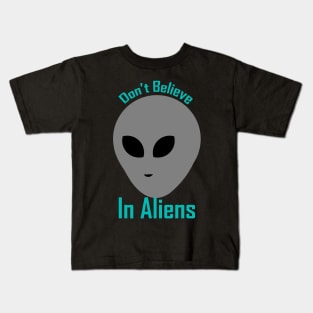 Don't believe in aliens Kids T-Shirt